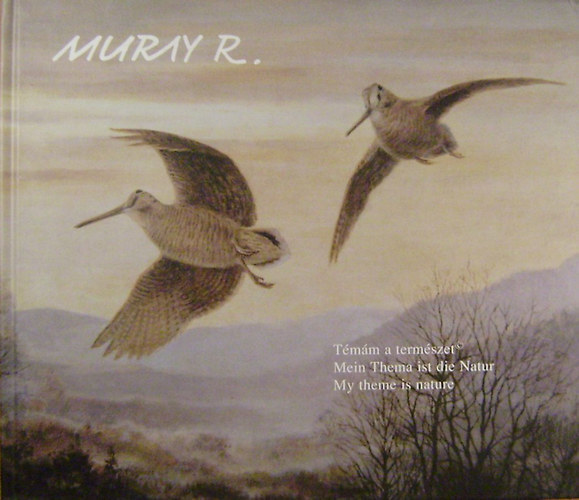 Muray R�bert - T�m�m a term�szet - Mein Thema ist die Natur - My theme is nature
