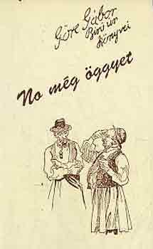 Göre Gábor (Gárdonyi Géza) - No még öggyet