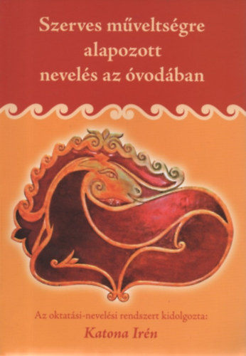 Katona Ir�n - Szerves m�velts�gre alapozott nevel�s az �vod�ban