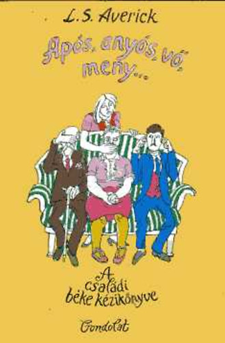 L.S. Averick - Ap�s, any�s, v�, meny...: A csal�di b�ke k�zik�nyve