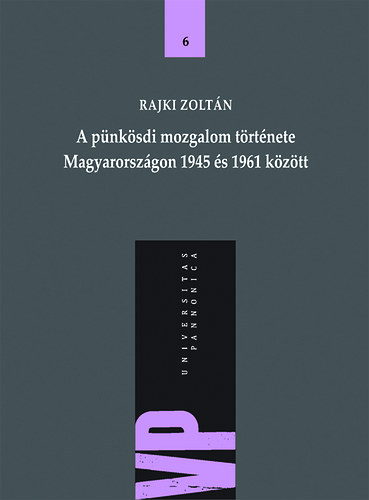 Rajki Zoltn - A pnksdi mozgalom trtnete Magyarorszgon 1945 s 1961 kztt