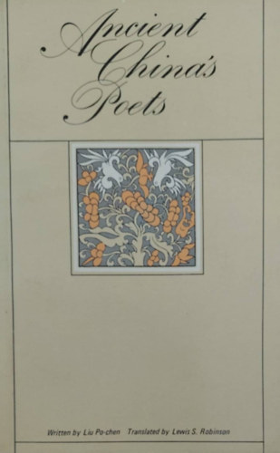 Liu Po-chen - Ancient China's Poets (Az ősi Kína költészete - angol nyelvű)