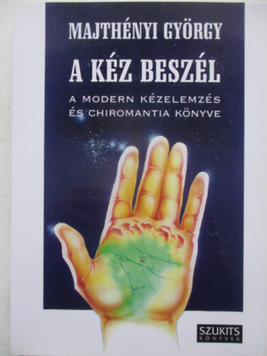 Majth�nyi Gy�rgy - A k�z besz�l - A modern k�zelemz�s �s chiromantia k�nyve