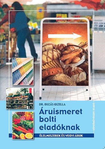 Dr. Buz�s Gizella - �ruismeret bolti elad�knak - �lelmiszerek �s vegyi �ruk