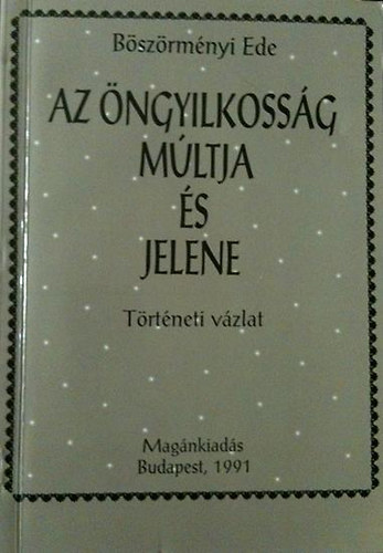 Böszörményi Ede - Az öngyilkosságok múltja és jelene (Történeti vázlat)