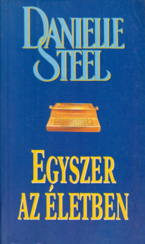 Danielle Steel - Egyszer az letben