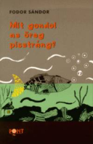 Fodor Sndor - Mit gondol az reg pisztrng?