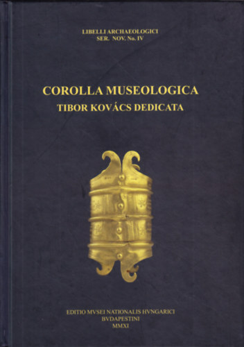 Vida Istvn Tth Endre - Corolla museologica Tibor Kovcs dedicata (Libelli archaeologici ser. nov. No. IV - Rgszeti fzetek j sorozat IV. szm)