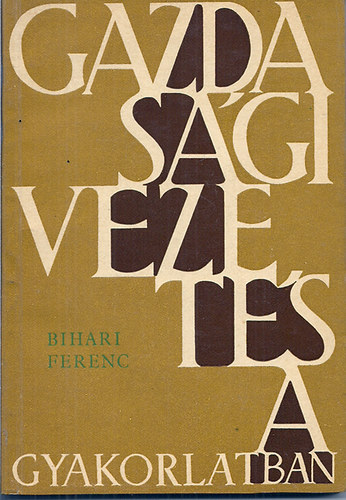Bihari Ferenc - Gazdas�gi vezet�s a gyakorlatban
