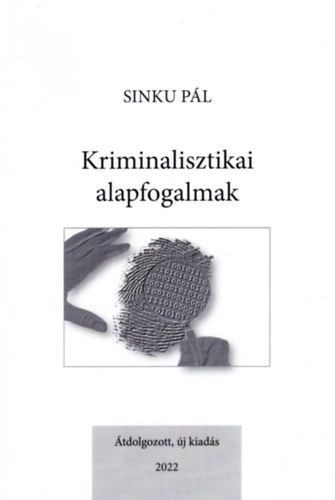 Sinku Pál - Kriminalisztikai alapfogalmak