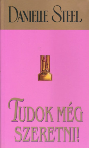 Danielle Steel - Tudok mg szeretni!