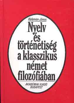 Kelemen J�nos - Nyelv �s t�rt�netis�g a klasszikus n�met filoz�fi�ban