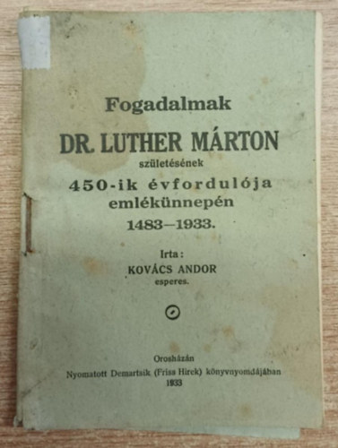 Kovács Andor - Fogadalmak Dr. Luther Márton születésének 450-ik évfordulója emlékünnepén 1483-1933