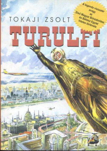 Tokaji Zsolt - Turulfi - A legenda visszatr avagy az Els Magyar Bnzabolsz s Bksz Egylet hiteles trtnete