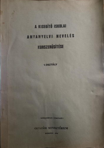 Oktat�si Miniszt�rium - A kiseg�t� iskolai anyanyelvi nevel�s korszer�s�t�se I. oszt�ly