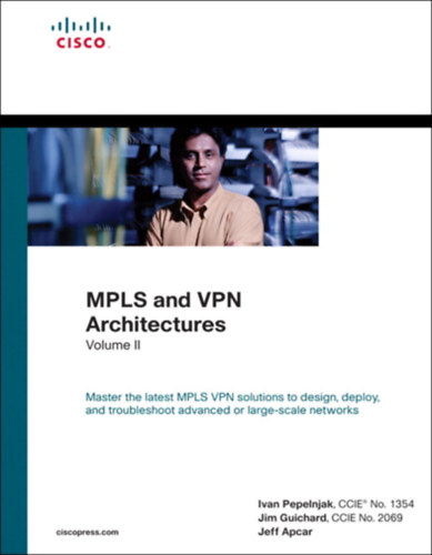 Ivan Pepelnjak , Jeff Apcar Jim Guichard - MPLS �s VPN architekt�r�k, II. k�tet- "mpls and vpn architectures volume ii"