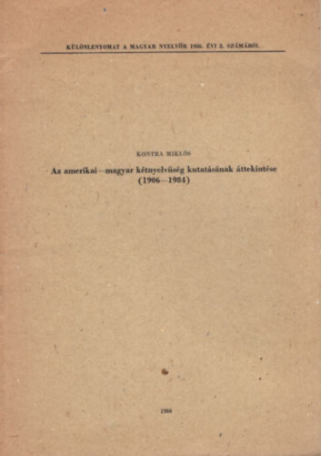 Kontra Mikls - Az amerikai-magyar ktnyelvsg kutatsnak ttekintse ( 1906-1984 ) Klnlenyomat