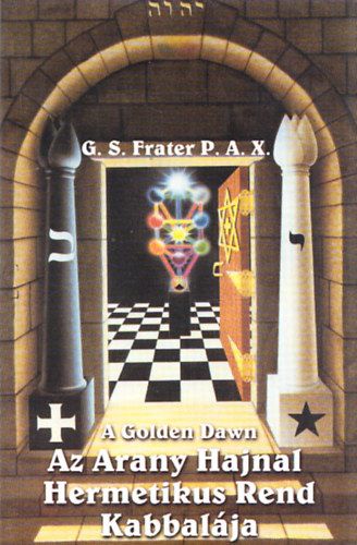 A Golden Dawn - Az Arany Hajnal Hermetikus Rend kabbal�ja