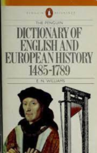 E. N. Williams - The Penguin dictionary of English and European history, 1485-1789
