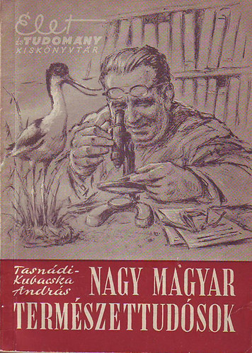 Tasnádi-Jubacska András - Nagy magyar természettudósok