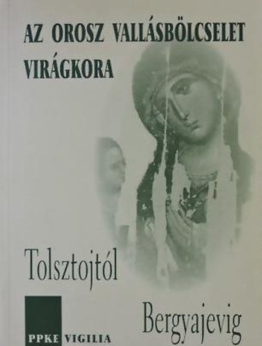 Az orosz vallsblcselet virgkora - Tolsztojtl Bergyajevig