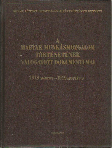 A Magyar Munk�smozgalom T�rt�net�nek V�logatott Dokumentumai 1907-1918