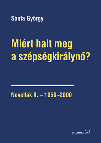 S�nta Gy�rgy - Mi�rt halt meg a sz�ps�gkir�lyn�? - Novell�k II. - 1959-2000