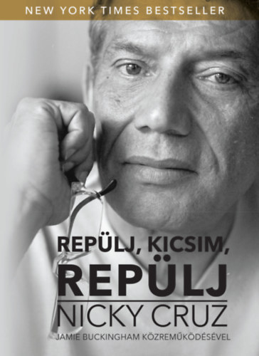 Nicky Cruz - Repülj kicsim, repülj!