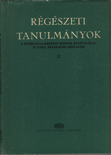 Sz�ke B�la  (szerk.) - R�g�szeti tanulm�nyok II. (A K�z�p-Duna-Medence magyar honfoglal�s- �s kora �rp�d-kori s�rleletei)-leletkataszter