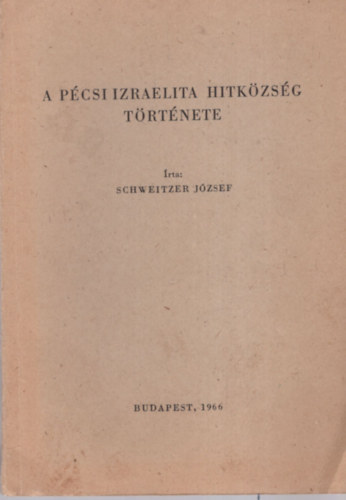 Schweitzer Jzsef - A pcsi izraelita hitkzsg trtnete