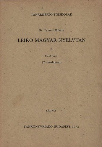 Dr. Temesi Mih�ly - Le�r� magyar nyelvtan II. - Sz�tan (2.sz�alaktan)