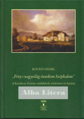 Kováts Dániel - Fény s nagyvilág énnékem Széphalom