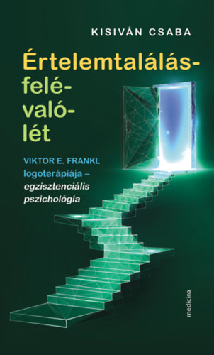 Kisiv�n Csaba - �rtelemtal�l�s-fel�-val�-l�t -Viktor E. Frankl logoter�pi�ja - egzisztenci�lis pszichol�gia