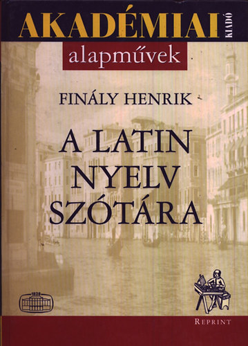 Finly Henrik - A latin nyelv sztra - A ktfkbl a legjobb s legjabb sztrirodalomra tmaszkodva (Reprint)