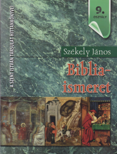 Székely János - Bibliaismeret 9. osztály - Hittankönyv a középiskolák 9. osztálya számára