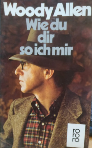 Woody Allen - Wie du dir, so ich mir - Aus dem Amerikanischen von Benjamin Schwarz