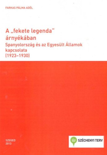 Farkas P�lma Ad�l - A "fekete legenda" �rny�k�ban - Spanyolorsz�g �s az egyes�lt �llamok kapcsolata (1923-1930)