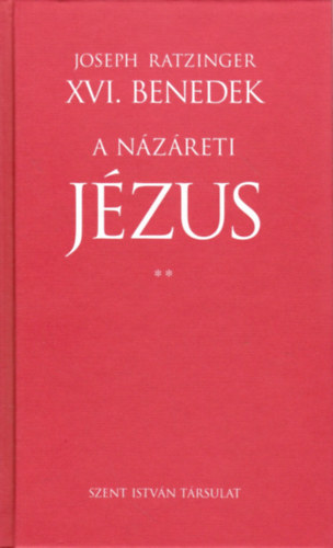Joseph Ratzinger  (XVI. Benedek) - A Nzreti Jzus II. - A jeruzslemi bevonulstl a feltmadsig