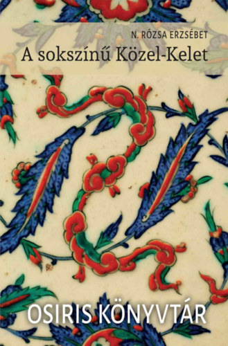 N.Rózsa Erzsébet - A sokszínű Közel-Kelet
