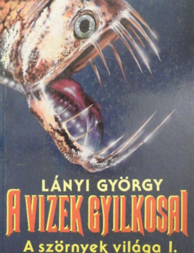 Lnyi Gyrgy - A vizek gyilkosai  -  A szrnyek vilga I.