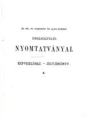 Az 1881. vi szeptember h 24-re hirdetett orszggyls nyomtatvnyai - Kpviselhz jeyzknyv I.