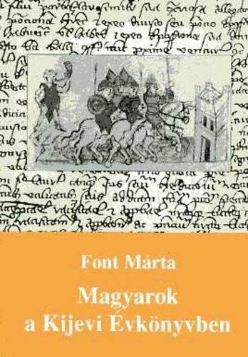 Font Mária - Magyarok a Kijevi Évkönyvben