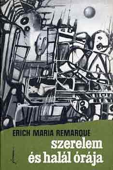 Erich Maria Remarque - Szerelem �s hal�l �r�ja