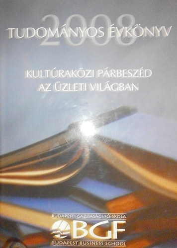 Dr. Majoros Pl  (felels szerk.) - Tudomnyos vknyv 2008 - BGF - Kultrakzi prbeszd az zleti vilgban