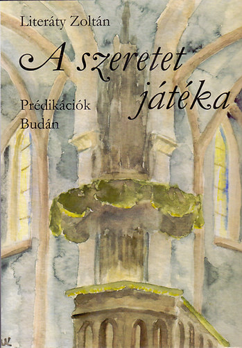 Liter�ty Zolt�n - A szeretet j�t�ka (Pr�dik�ci�k Bud�n)