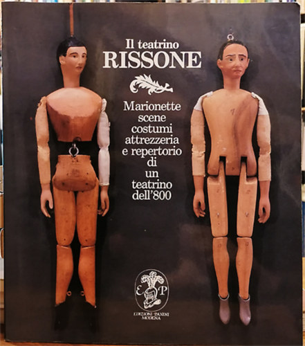 Il teatrino Rissone - Marionette, scene, costumi, attrezzeria e repertorio di un teatrino dell'800.