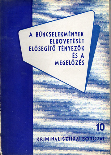 Dr. Magyar Klmn - A bncselekmnyek elkvetst elsegt tnyezk s a megelzs (Kriminalisztikai sorozat)