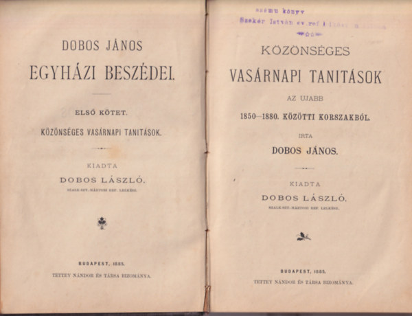 Dobos Jnos - Dobos Jnos egyhzi beszdei I. s IV.ktet: Kznsges vasrnapi tanitsok az ujabb 1850-1880 kztti korszakbl + Halotti beszdek rszben klnfle ktforrsok nyomn (1885)
