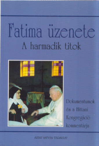 Dr. Dis Istvn  (ford.) - Fatima zenete - A harmadik titok (Dokumentumok s a Hittani Kongregci kommentrja)