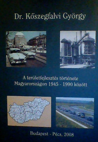 Kszegfalvi Gyrgy - A terletfejleszts trtnete Magyarorszgon 1945 - 1990 kztt